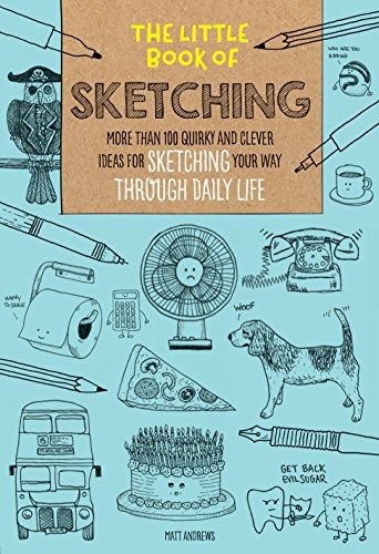 The Little Book Of Sketching More Than 100 Quirky And Clever