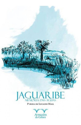 Jaguaribe: Memória Das Águas, De Maia, Luciano. Editora Armazem Da Cultura, Capa Mole Em Português