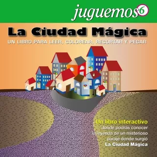 Juguemos 6: La Ciudad Magica: Un Libro Interactivo Para Leer