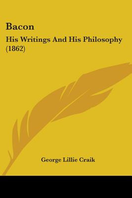 Libro Bacon: His Writings And His Philosophy (1862) - Cra...