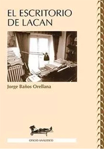 Escritorio De Lacan, El.baños Orellana, Jorge