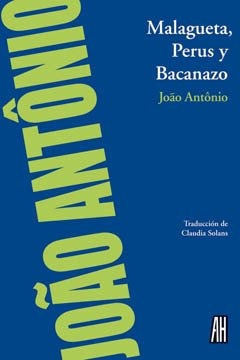 Malagueta Perus Y Bacanazo - João Antônio - Adriana Hidalgo 