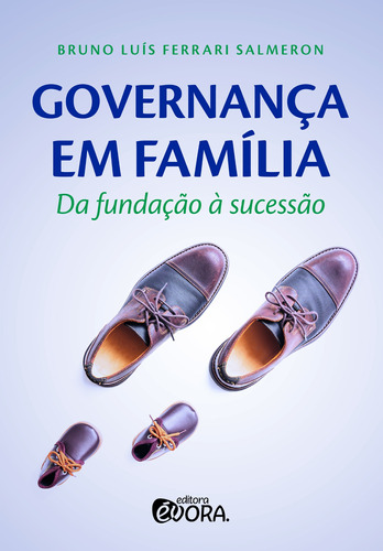 Governança em Família: da fundação à sucessão, de Salmeron, Bruno Luís Ferrari. Editora Évora Eireli - EPP, capa mole em português, 2018