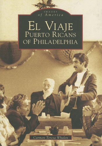 Libro: El Viaje: Puerto Ricans Of Philadelphia (pa) (images 