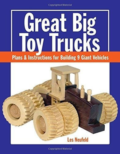 Great Big Toy Trucks: Plans And Instructions For Building 9 Giant Vehicles, De Les Neufeld. Editorial Taunton Press Inc, Tapa Blanda En Inglés
