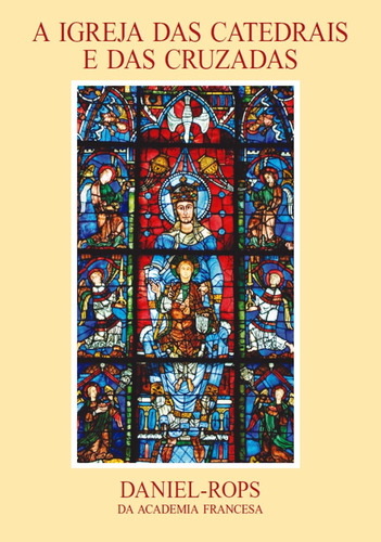 A Igreja das catedrais e das cruzadas - Volume III, de Daniel-Rops. Quadrante Editora, capa mole em português, 2014