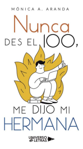 Libro: Nunca Des El 100, Me Dijo Mi Hermana (spanish Edition