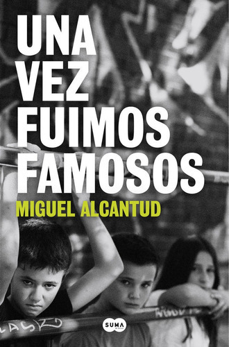 Una vez fuimos famosos, de ALCANTUD,MIGUEL. Editorial SUMA,EDITORIAL, tapa blanda en español