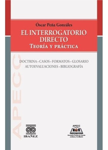 El Interrogatorio Directo. Teoría Y Práctica. Óscar Peña
