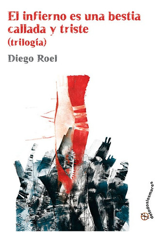 El Infierno Es Una Bestia Callada Y Triste (trilogia) - Dieg