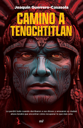 Camino A Tenochtitlan, De Guerrero Casasola, Joaquin. Editorial Mr (ediciones Martinez Roca), Tapa Blanda, Edición 01 En Español, 2024