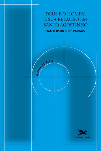 Deus e o homem e sua relação em Santo Agostinho, de Vargas, Walterson José. Série Coleção Humanística Editora Associação Nóbrega de Educação e Assistência Social, capa mole em português, 2021