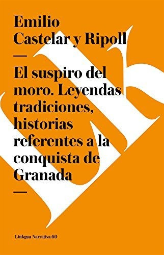 Libro : El Suspiro Del Moro. Leyendas Tradiciones, Historia