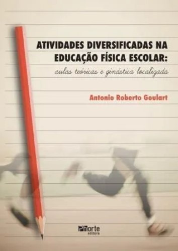 Atividades Diversificadas Na Educação Física Escolar: Aulas Teóricas E Ginástica Localizada, De Antonio Roberto Goulart. Editora Phorte, Capa Mole Em Português, 2018