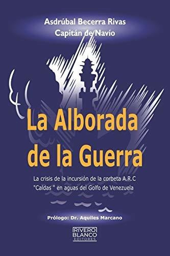 Libro : La Alborada De La Guerra La Crisis De La Incursion.