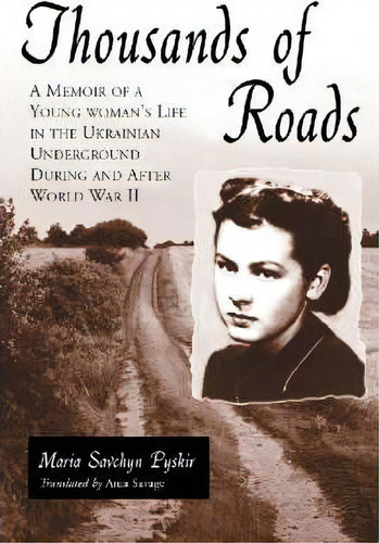 Thousands Of Roads : A Memoir Of A Young Woman's Life In The Ukranian Underground During And Afte..., De Maria Savchyn Pyskir. Editorial Mcfarland & Co  Inc, Tapa Blanda En Inglés