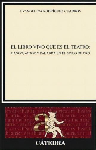 El Libro Vivo Que Es El Teatro, De Rodríguez Cuadros, Evangelina. Editorial Ediciones Cátedra, Tapa Blanda En Español