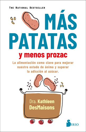 Más patatas y menos Prozac: La alimentación como clave para mejorar nuestro estado de ánimo y superar la adicción al azúcar, de DesMaisons, Kathleen. Editorial Sirio, tapa blanda en español, 2021