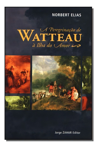 Peregrinacao De Watteau A Ilha Do Amor, A, De Norbert Elias. Editora Zahar Em Português