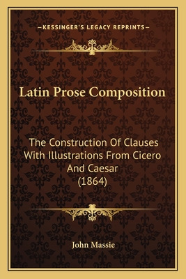 Libro Latin Prose Composition: The Construction Of Clause...