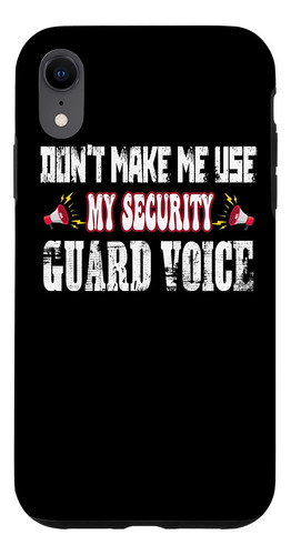iPhone XR Dont Make Me Use My Security Guard Voice Case