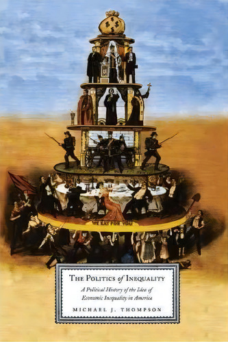 The Politics Of Inequality, De Michael J. Thompson. Editorial Columbia University Press, Tapa Blanda En Inglés