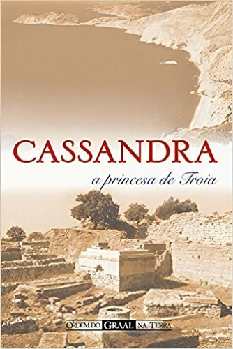 Cassandra - A Princesa De Troia, De Editora Ordem Do Graal. Editora Ordem Do Graal Na Terra, Capa Mole Em Português, 2010