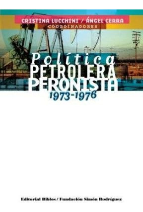 Libro Politica Petrolera Peronista 1973-1976 - Lucchini Cris