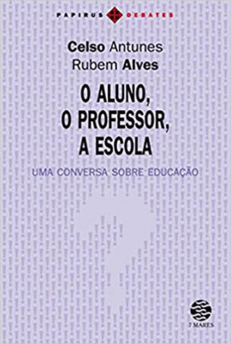 Aluno, O Professor, A Escola (o): Uma Conversa Sobre Educação, De Antunes, Celso. Editora 7 Mares, Capa Mole Em Português