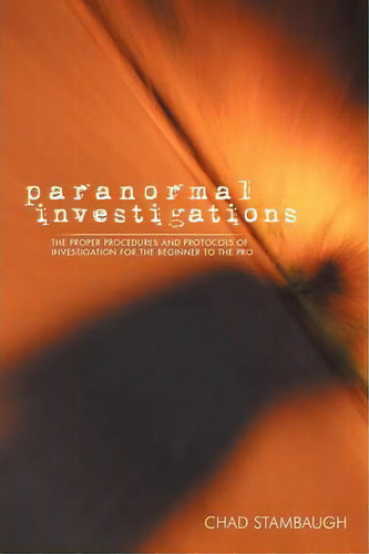 Paranormal Investigations, De Chad Stambaugh. Editorial Iuniverse, Tapa Blanda En Inglés