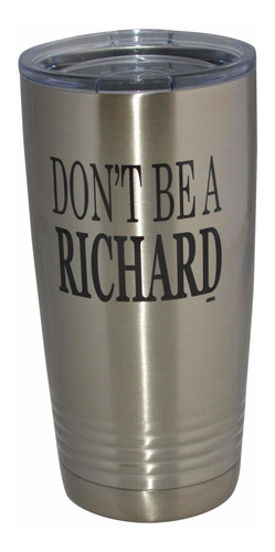 Don't Be Richard 20 Oz Vaso Viaje Taza Tapa Aislada Al Vacio