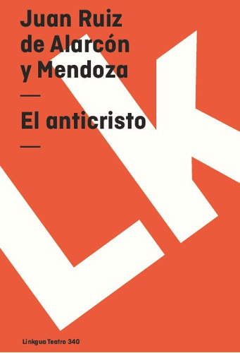 El Anticristo, De Juan Ruiz De Alarcón Y Mendoza. Editorial Linkgua Red Ediciones En Español