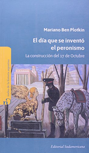 Libro Dia Que Se Invento El Peronismo De Plotkin Mariano Sud