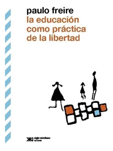 Educacion Como Practica De La Libertad,la (ed.definitiva)