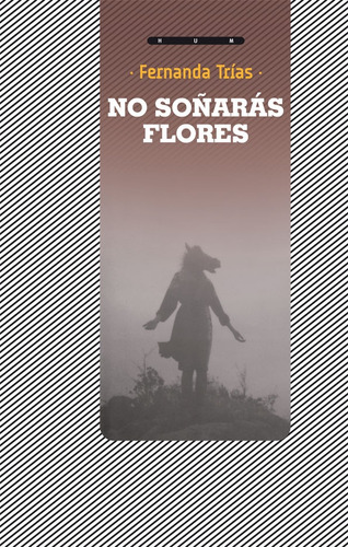 No Soñarás Flores - Fernanda Trías