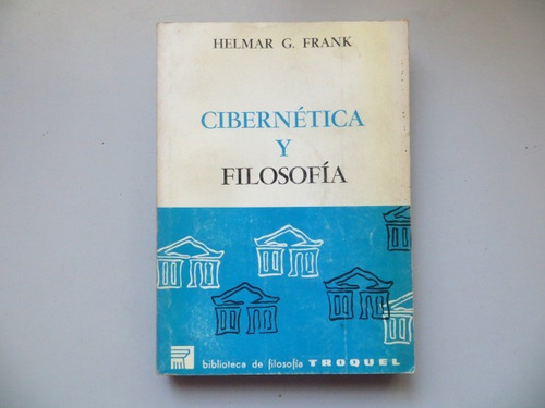 Cibernetica Y Filosofia Helmar G. Frank Troquel 1974
