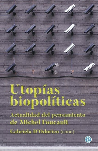 Utopias Biopolíticas - Gabriela D¿odorico (coordinadora)