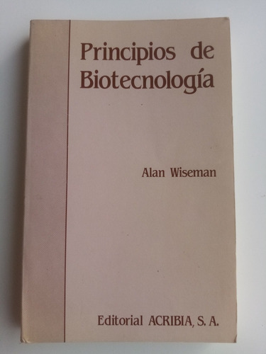 Principios De Biotecnología. Alan Wiseman - Acribia, Ed