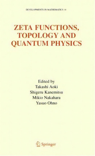 Zeta Functions, Topology And Quantum Physics, De Takashi Aoki. Editorial Springer-verlag New York Inc., Tapa Blanda En Inglés