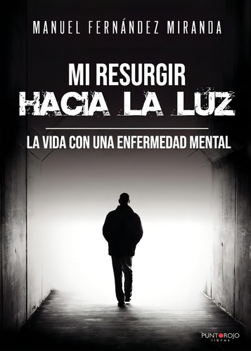 Mi Resurgir Hacia La Luz, De Fernández Miranda, Manuel. Editorial Punto Rojo Libros, S.l., Tapa Blanda En Español
