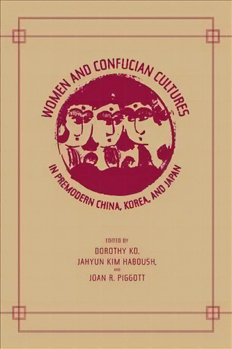 Women And Confucian Cultures In Premodern China, Korea, And Japan, De Dorothy Ko. Editorial University Of California Press, Tapa Blanda En Inglés