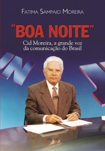 Boa noite: Cid Moreira, a grande voz da comunicação no Brasil, de Moreira, Fatima Sampaio. Editora Rocco Ltda, capa mole em português, 2010