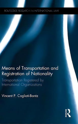 Means Of Transportation And Registration Of Nationality, De Vincent P. Cogliati-bantz. Editorial Taylor Francis Ltd, Tapa Dura En Inglés