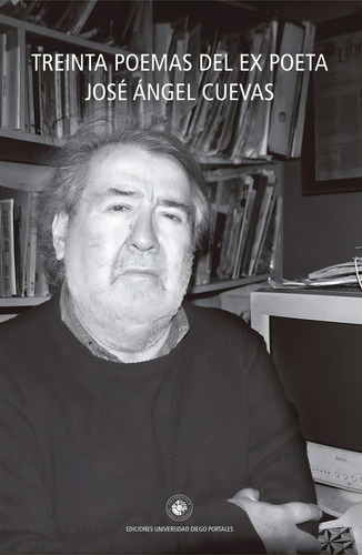 Treinta Poemas Del Ex Poeta, De José Ángel Cuevas. Editorial Ediciones Udp, Tapa Blanda, Edición 1 En Español