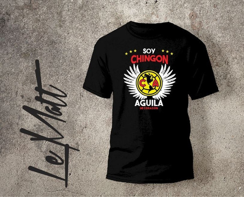 Playera - Soy Chingon Aguila De Corazon