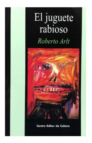 El Juguete Rabioso - Roberto Arlt - Cec