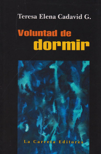Voluntad De Dormir, De Teresa Elena Cadavid G.. Editorial La Carreta Editores, Tapa Blanda, Edición 2016 En Español