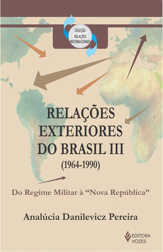 Relações exteriores do Brasil (1964-1990): Do Regime Militar à "Nova República", de Pereira, Analúcia Danilevicz. Editora Vozes Ltda., capa mole em português, 2010