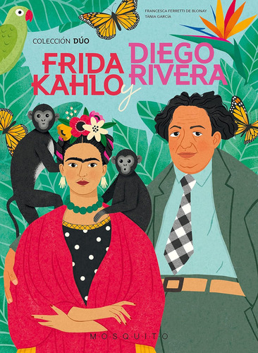 Frida Kahlo y Diego Rivera, de FERRETTI DE BLONAY,FRANCESCA., vol. 1.0. Editorial MOSQUITO BOOKS BARCELONA, tapa dura, edición 1.0 en español, 2023