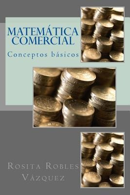 Matematica Comercial : Conceptos Basicos - Rosita Robles ...